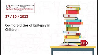 Comorbidities of Epilepsy in Children  ILAE Eastern Mediterranean amp Africa 27 October Webinar [upl. by Pouncey809]