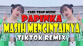 Masih Mencintainya  Papinka  Tiktok Remix  Prod Carl Trap Music [upl. by Olenka]