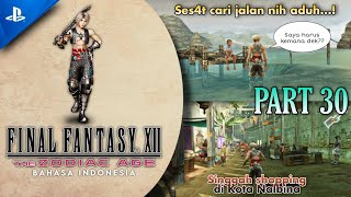 Part 30 Nalbina Fortress amp Mosphoran Highwaste FINAL FANTASY Ⅻ THE ZODIAC AGE Bahasa Indonesia [upl. by Drida]