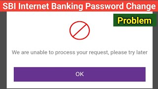 SBI Net Banking Password Change Problem  We Are Unable to Proceed Your Request Please Try Later [upl. by Netnilc]