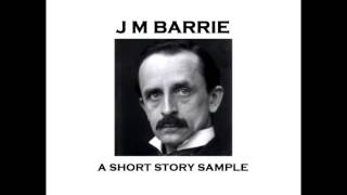 JM Barrie  A Short Story Sample [upl. by Ahsyla]