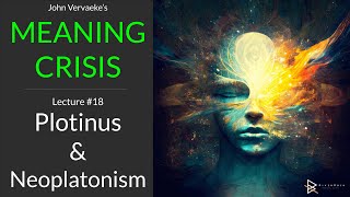 Vervaekes MEANING CRISIS 18  Plotinus and Neoplatonism [upl. by Michelsen]