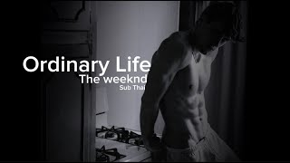 Ordinary Life  The Weeknd  เเปลไทย  slowed [upl. by Iek644]