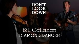 Bill Callahan  Diamond Dancer  Dont Look Down [upl. by Mag169]