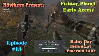 Fishing Planet  Episode 13 Rainy Day Fishing at Emerald Lake [upl. by Teador]