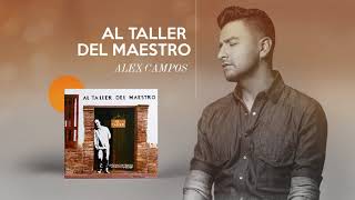 Al Taller Del Maestro  Alex Campos  Audio Oficial [upl. by Yetnom]