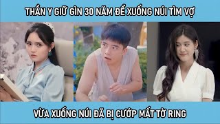 Thần y giữ gìn 30 năm để xuống núi tìm vợ vừa xuống núi bị nữ tổng tài cướp mất tờ rinh và cái kết [upl. by Shurwood]