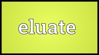 Eluate Meaning [upl. by Sylvan117]