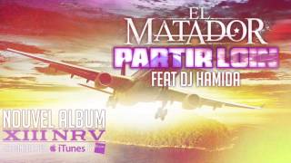 EL MATADOR FEAT DJ HAMIDA  PARTIR LOIN [upl. by Ayekin]