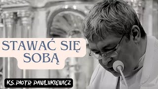 KONFERENCJA  STAWAĆ SIĘ SOBĄ  Ks Piotr Pawlukiewicz [upl. by Turnbull]