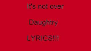 Daughtry  Its not over Lyrics [upl. by Perreault]