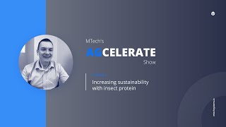 MTechs AGcelerate Show ep3 Increasing sustainability with insect protein [upl. by Ynafets]