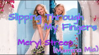 Meryl Streep Mamma Mia  Slipping Through My Fingers Lyrics [upl. by Almira]