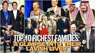 Top 10 Richest Families A Glimpse Into Their Lavish Lives [upl. by Kimmel]