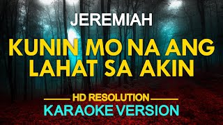 KUNIN MO NA ANG LAHAT SA AKIN  Jeremiah KARAOKE Version [upl. by Jallier]