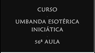 CURSO UMBANDA ESOTÉRICA INICIÁTICA  56ª AULA [upl. by Imij]