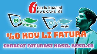 İHRACAT FATURASI NASIL KESİLİR  EFATURA EARŞİV  0 KDV Lİ FATURA KESME [upl. by Nomyt]