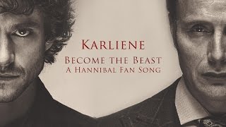 Karliene  Become the Beast  A Hannibal Fan Song [upl. by Bullen]