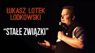 Łukasz quotLotekquot Lodkowski  Stałe Związki  StandUp  2018 [upl. by Lussi113]