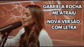 Gabriela Rocha  Me atraiu nova versão — com letra [upl. by Rushing950]