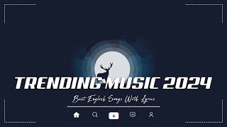 Trending music 2024  Top 100 Chill Out Songs Playlist  New Tiktok Songs With Lyrics [upl. by Yllil39]