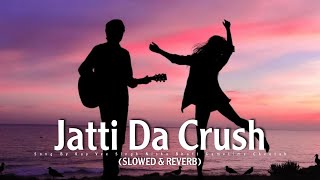 Jatti Da Crush SLOWED  REVERB Kay vee Singh  indianlofi  LofiSongs  lofibollywood [upl. by Hayes747]