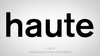 How To Pronounce Haute [upl. by Ardnoyek]