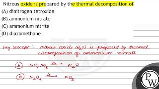 Nitrous oxide is prepared by the thermal decomposition of A dinitrogen tetroxide B ammonium [upl. by Norrehs]