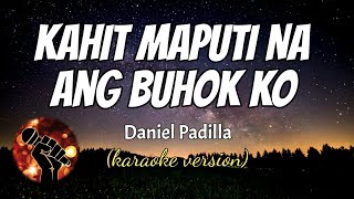 KAHIT MAPUTI NA ANG BUHOK KO  DANIEL PADILLA karaoke version [upl. by Ominoreg]