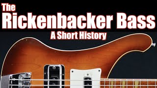 The Rickenbacker Bass A Short History [upl. by Alrahc46]