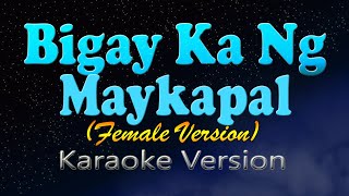 BIGAY KA NG MAYKAPAL HD Karaoke Female key [upl. by Kurtzman]