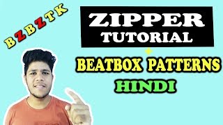 Zipper Tutorial and Beatbox Patterns for Beginners in Hindi [upl. by Ecinrev]