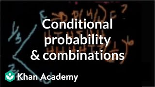 Conditional probability and combinations  Probability and Statistics  Khan Academy [upl. by Giulia]