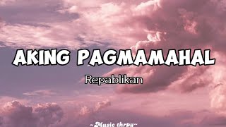 🎵Aking Pagmamahal  Repablikan Lyrics [upl. by Freyah548]