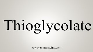 How To Say Thioglycolate [upl. by Jews]