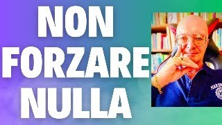 NON FORZARE NULLA PERDERAI LAMORE E NON RAGGIUNGERAI I TUOI OBIETTIVI [upl. by Madelena]