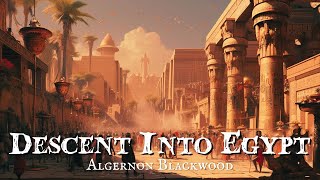 Descent Into Egypt by Algernon Blackwood Chapters 13 [upl. by Hymie309]