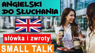 Jak zagadać czyli SMALL TALK po angielsku  Słówka i zwroty do słuchania  Nauka angielskiego [upl. by Ettennod]