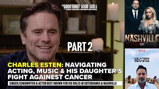 Charles Esten Pt22 Navigating Acting Music amp His Daughter’s Fight Against Cancer S2EP7 [upl. by Salakcin350]