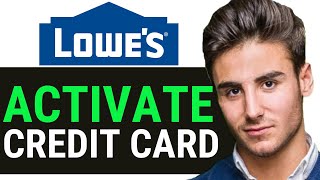 HOW TO ACTIVATE LOWE’S CREDIT CARD 2024 [upl. by Duleba]