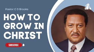 How to Grow in Christ Part 1  Pastor C D Brooks [upl. by Guarino]