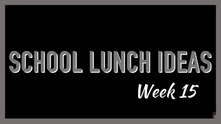 SCHOOL LUNCH IDEAS WEEK 15 [upl. by Abbott]