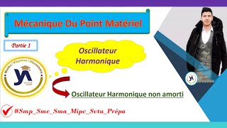 oscillateur harmonique smpcsmaprépa partie1 oscillateur harmonique non amorti darija [upl. by Naniac]