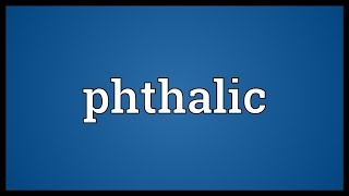 Phthalic Meaning [upl. by Adnovoj320]