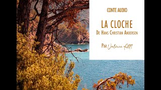 ● LA CLOCHE de HC Andersen ● CONTE AUDIO par Valérie All1 [upl. by Ydak237]