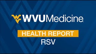 WVU Medicine Health Report  RSV Respiratory Syncytial Virus [upl. by Nagah983]