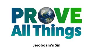 Jeroboams Sin  Prove All Things [upl. by Assetan501]