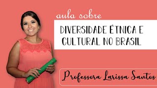 DIVERSIDADE ÉTNICA E CULTURAL NO BRASIL  Aula de Geografia  Professora Larissa Santos [upl. by Dragon]