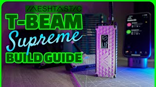 TBeam SUPREME Meshtastic LoRa Radio Build Guide  PARTS  ASSEMBLY FIRMWARE [upl. by Azeret535]