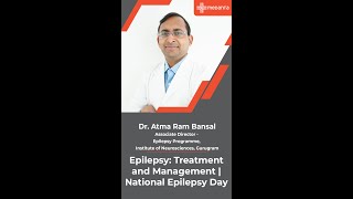 Epilepsy Treatment and Management  National Epilepsy Day  Dr Atma Ram Bansal  Medanta Gururgram [upl. by Haelem602]